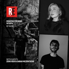 RE - MONTHLY TECHNO REVIEW EP 35 by NIMA with ZERO IDEA & SARAH MEZENTSEVA