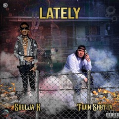 Twin Shotta X Soulja K - Lately