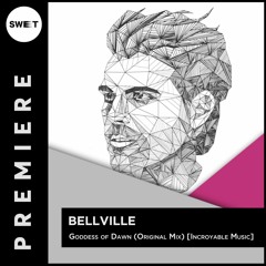 PREMIERE : Bellville - Goddess of Dawn (Original Mix) [Incroyable Music]