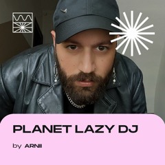 Planet LAZY DJ 06/22 by ARNII
