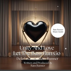 Unity And Love (Let The Bass Run Go) Feat. Dela Luca & Bass Runner