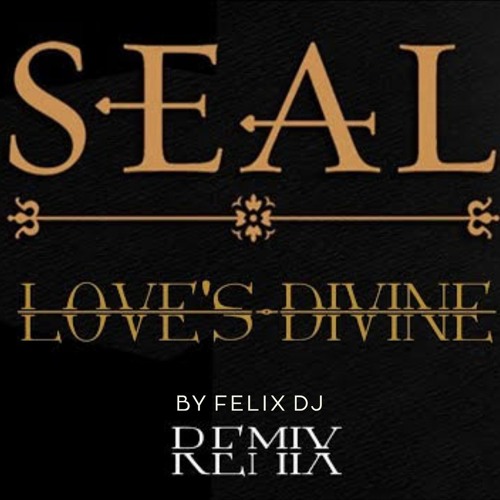 Seal - Love's Divine (REMIX by Felix)