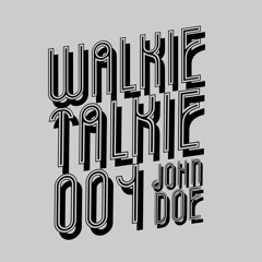 WALKIE TALKIE #001 w/ John Doe