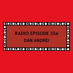 Circoloco Radio 356 - Dan Andrei