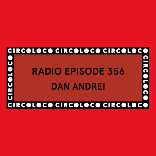 Circoloco Radio 356 - Dan Andrei