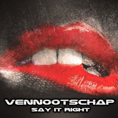 VENNOOTSCHAP - SAY IT RIGHT (OUT NOW CLICK BUY)