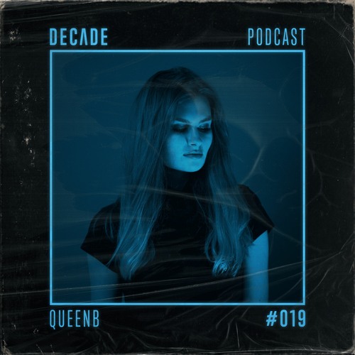 Decade Podcast 019 with QueenB