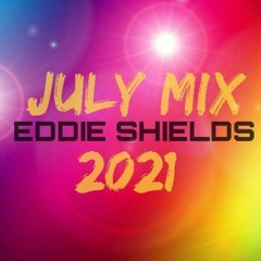 Eddie Shields -July Mix - 2021