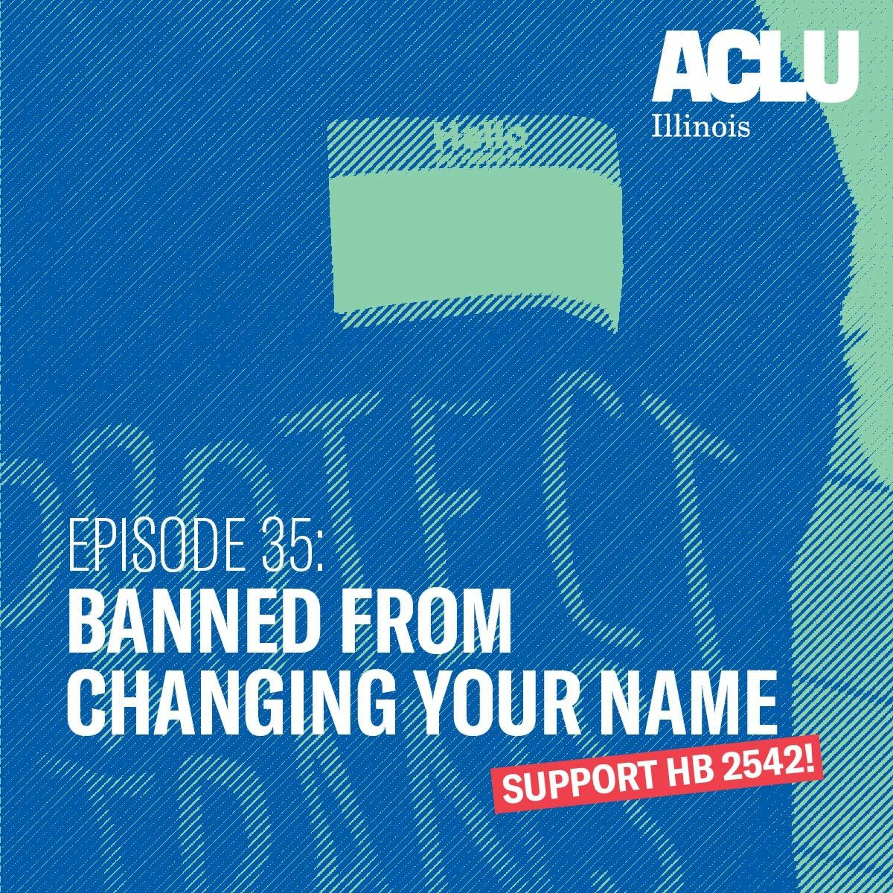 Episode 35: Banned From Changing Your Name Episode 35: Banned From Changing Your Name
