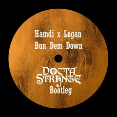Hamdi x Logan - Bun Dem Down (Docta Strange Bootleg)