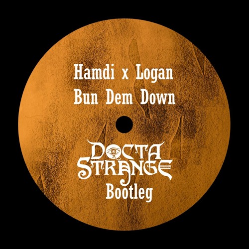 Hamdi x Logan - Bun Dem Down (Docta Strange Bootleg)