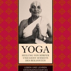 [PDF DOWNLOAD] Yoga - Heilung von Körper und Geist jenseits des bekannten: Leben und Lehren Krishn