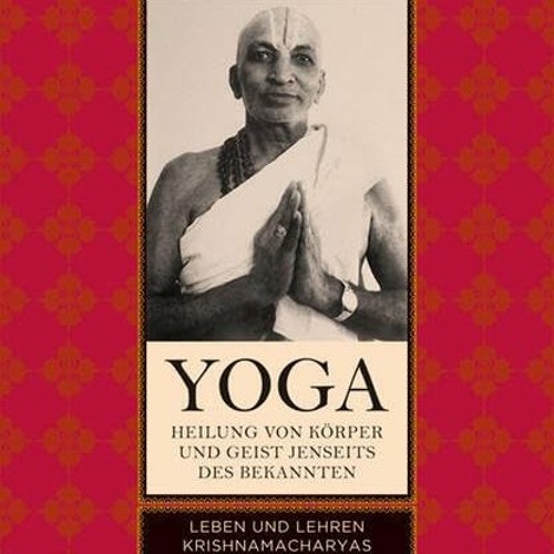 [PDF DOWNLOAD] Yoga - Heilung von Körper und Geist jenseits des bekannten: Leben und Lehren Krishn