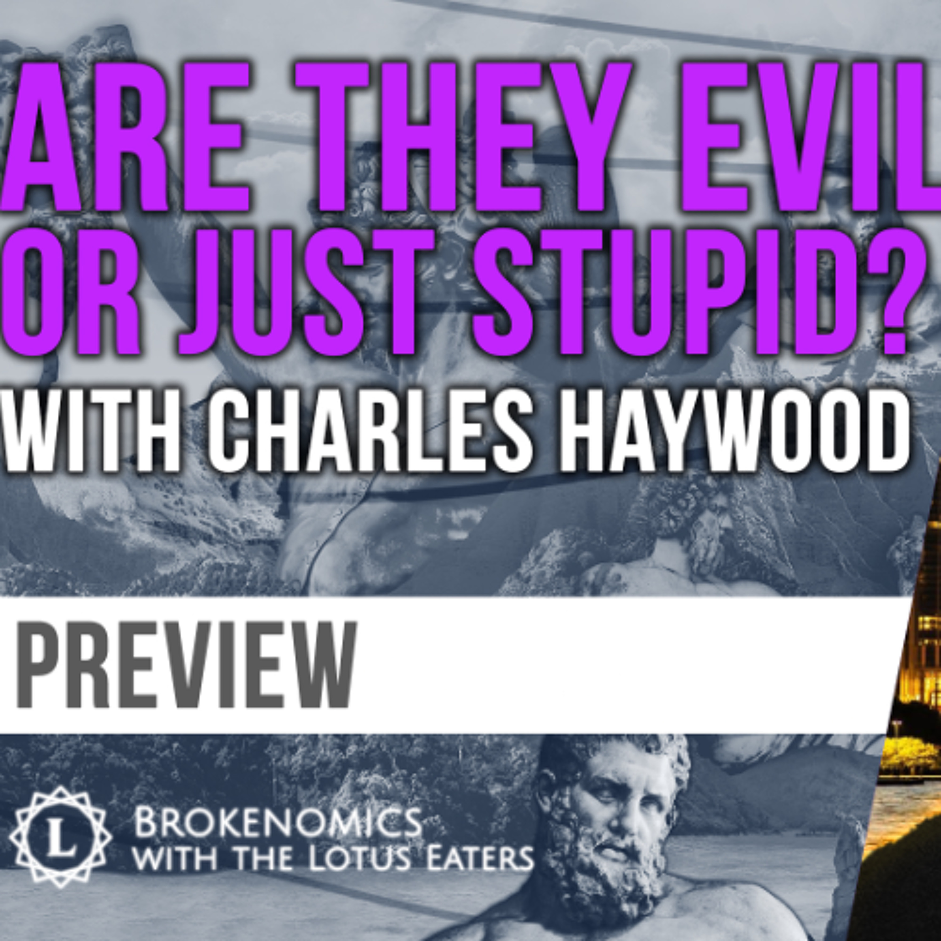 PREVIEW: Brokenomics| Are they Evil or Stupid? - with Charles Haywood