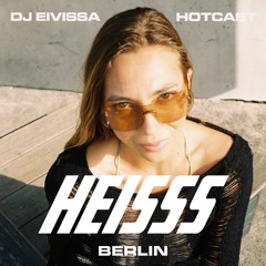 HEISSS HOTCAST 001: DJ Eivissa
