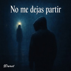 No me dejas partir...