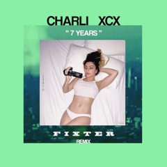 7 YEARS - Charli XCX - [ FIXTER BOOTLEG ] - Funk Remix