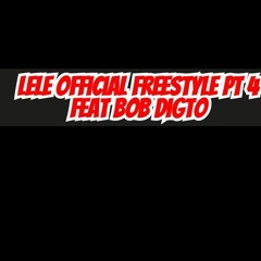 Lele official Freestyle pt 4 feat bob digto