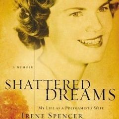 [Document) Shattered Dreams: My Life as a Polygamist's Wife By Irene Spencer