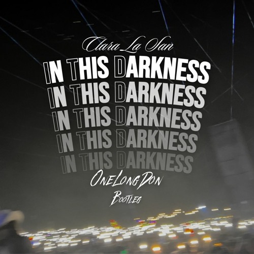 Clara La San - In This Darkness (OneLongDon Bootleg) FREE DOWNLOAD