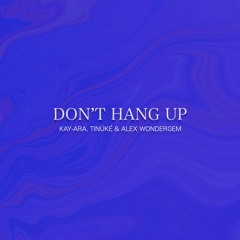 DON'T HANG UP (Kay-Ara, Tinuke & Alex Wondergem)