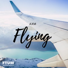 AXM - Flying [FTUM Release]