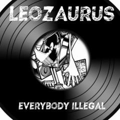LeozauruS - Everybody Illegale