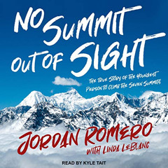 Get EPUB 📑 No Summit out of Sight: The True Story of the Youngest Person to Climb th
