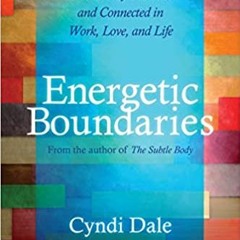 READ ⚡️ DOWNLOAD Energetic Boundaries: How to Stay Protected and Connected in Work, Love, and Life F