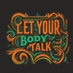 Let Your Body Talk