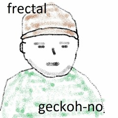 GECKO / THE FRACTAL SHOW ON TOXIC SICKNESS / JUNE / 2021