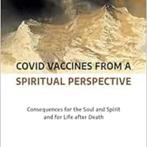 [FREE] EBOOK 🗸 Covid Vaccines from a Spiritual Perspective: Consequences for the Sou