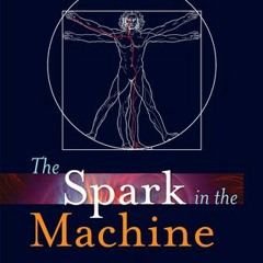 (Download PDF) The Spark in the Machine: How the Science of Acupuncture Explains the Mysteries of We