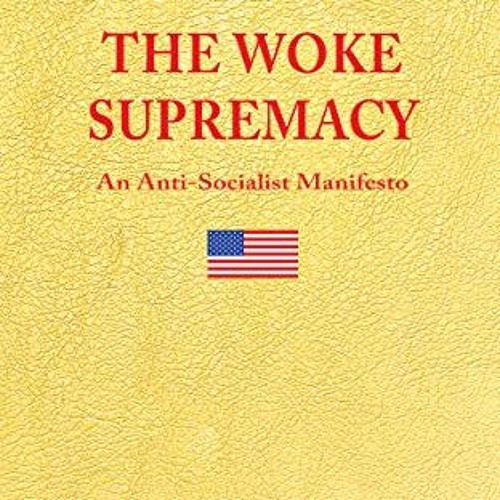 Access KINDLE PDF EBOOK EPUB THE WOKE SUPREMACY: An Anti-Socialist Manifesto by  Evan Sayet 💔