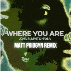 John Summit, Hayla - Where You Are (Matt Pridgyn Remix)