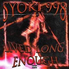 SYOKI 998 - LIVED LONG ENOUGH (OUT ON ALL PLATFORMS)