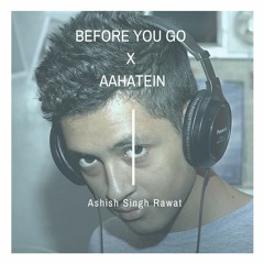 Before You Go X Aahatein - Cover By ASR