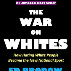 read✔ THE WAR ON WHITES: How Hating White People Became the New National Sport