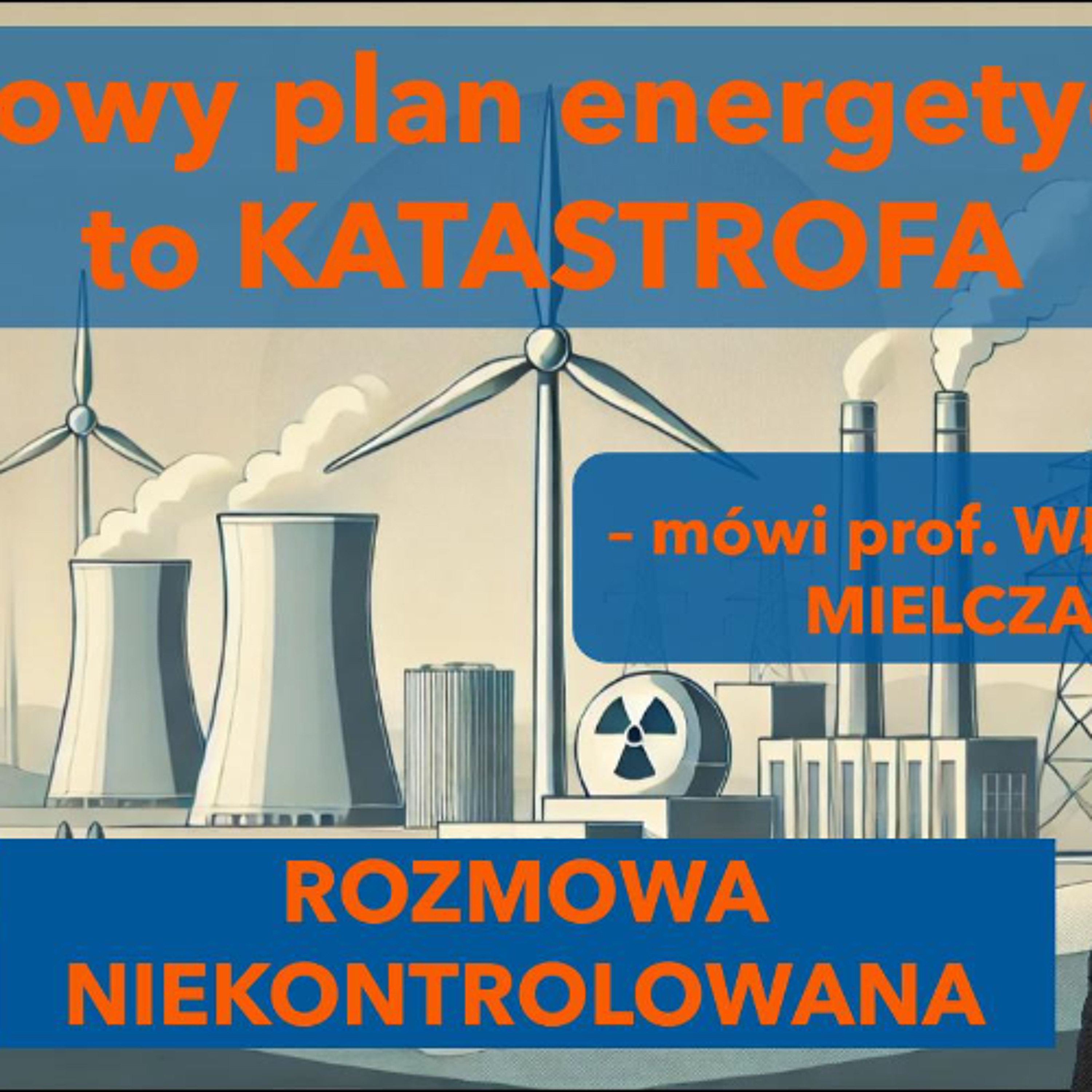 Krajowy plan energetyczny to katastrofa! Prof. Władysław Mielczarski w "Rozmowie Niekontrolowanej" episode artwork