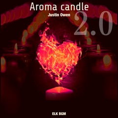 Justin Owen - Aroma candle (2023 Remastered) [ELK BGM release]
