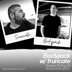 Bodyjack w/ Truncate "Rhythm Tracks Special" Threads Radio (Aug 20)