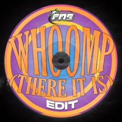 WHOOMP (THERE IT IS) [FMB HARDER EDIT]
