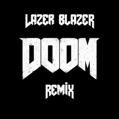 Doom Eternal: The Only Thing They Fear Is You (Lazer Blazer Remix)