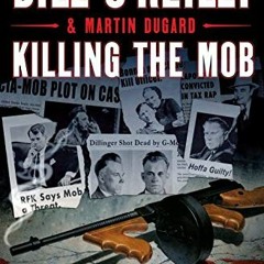 [Get] KINDLE PDF EBOOK EPUB Killing the Mob: The Fight Against Organized Crime in America (Bill O'Re