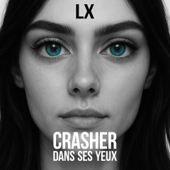 LX - CRASHER DANS SES YEUX