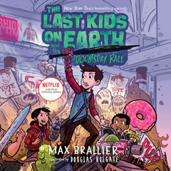 The Last Kids on Earth and the Doomsday Race by Max Brallier, read by Robbie Daymond