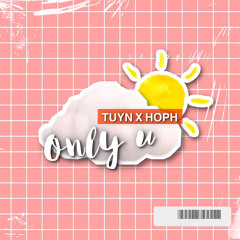 Only U | Tuyn x Hoph