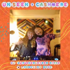 Un:seen x Cashmere Radio w/ DJ Zurückbleiben Bitte & Francisco Nada 11.11.23
