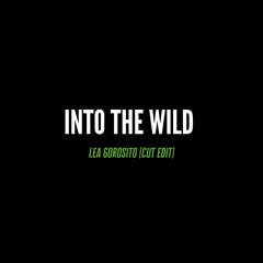 Into The Wild - Lea Gorosito (Cut Edit)