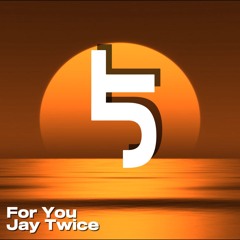 🔥 Jay Twice // For You (FREE DOWNLOAD)